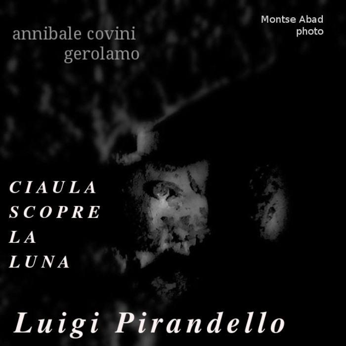 Ciaula scopre la luna... 
  di:
   Luigi Pirandello 
   interpretata da:
    Annibale Covini Gerolamo