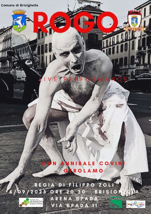 Rogo ©, 
  a Brisighella (Faenza), nel 2025...
danza teatro arte musica, 
di e con: 
Annibale Covini Gerolamo 
creazione, danza e parola
Filippo Zoli arte 
Alceste Neri musica